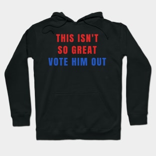 This Isn't So Great Vote Him Out Make America Trump Free Hoodie